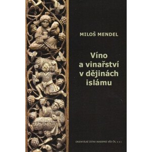 Miloš Mendel Víno a vinařství v dějinách islámu,Miloš Mendel Víno a vinařství v dějinách islámu