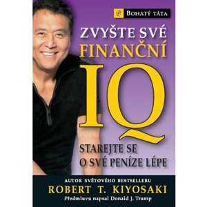 Zvyšte své finanční IQ - Kiyosaki Robert T.