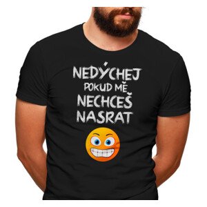 Pánské tričko s potiskem “Nedýchej, pokud mě nechceš nasrat”